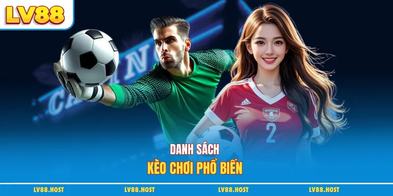 Danh sách kèo chơi phổ biến 